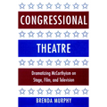 Congressional Theatre: Dramatizing McCarthyism on Stage, Film, and Television - Paperback