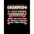 Grandkids If I Had Known Grandkids: Funny Quotes and Pun Themed College Ruled Composition Notebook - Paperback
