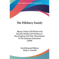 The Pillsbury Family: Being A History Of William And Dorothy Pillsbury Of Newbury In New England, And Their Descendants To The Eleventh Generation (18 - Paperback