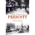 True Tales of Prescott - Paperback