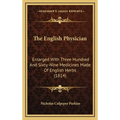 The English Physician: Enlarged With Three Hundred And Sixty-Nine Medicines Made Of English Herbs (1814) - Hardcover