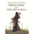 The New Era of Native American Heritage: European Genocide, and the Genetic Science of Survival - Hardcover