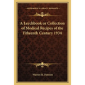 A Leechbook or Collection of Medical Recipes of the Fifteenth Century 1934 - Paperback
