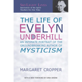 The Life of Evelyn Underhill: An Intimate Portrait of the Groundbreaking Author of Mysticism - Paperback