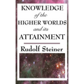 Knowledge of the Higher Worlds and Its Attainment - Hardcover