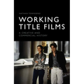 Working Title Films: A Creative and Commercial History - Paperback