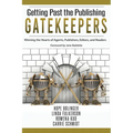 Getting Past the Publishing Gatekeepers: Winning the Hearts of Agents, Publishers, Editors, and Readers - Paperback