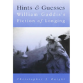 Hints and Guesses: William Gaddis's Fiction of Longing - Paperback
