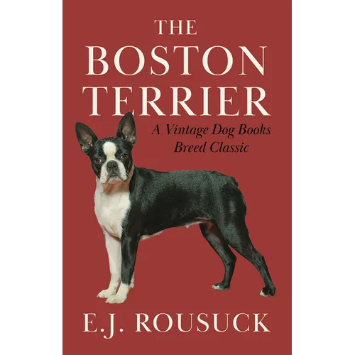 The Boston Terrier (a Vintage Dog Books Breed Classic): Vintage Dog Books - Hardcover
