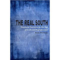 The Real South: Southern Narrative in the Age of Cultural Reproduction - Paperback