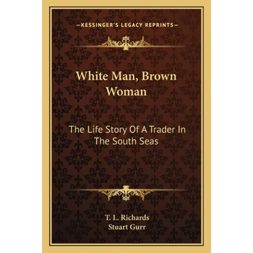 White Man, Brown Woman: The Life Story Of A Trader In The South Seas - Paperback