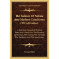 The Balance Of Nature And Modern Conditions Of Cultivation: A Practical Manual Of Animal Foes And Friends For The Country Gentleman, The Farmer, The F - Paperback