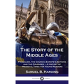 Story of the Middle Ages: Feudalism, the Church, Europe's Nations and the Crusades - A History of Medieval Times for Young Readers - Hardcover