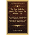 The Cutty Sark, The Last Of The Famous Tea Clippers V1: An Account Of The Ship Itself, With Plans And Full Instructions For Building The Hull, Bulwark - Hardcover