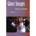 Ghost Images: Cinema of the Afterlife - Paperback