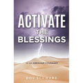 Activate the Blessings: Of the Abraham Covenant - Paperback