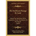 The Northwest Passage By Land: Being The Narrative Of An Expedition From The Atlantic To The Pacific (1865) - Paperback