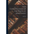 The Constitution of the State of Maryland - Hardcover