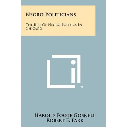 Negro Politicians: The Rise of Negro Politics in Chicago - Paperback