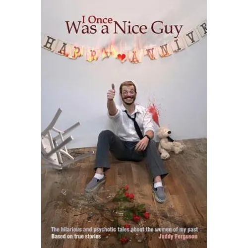 I Once Was a Nice Guy: The hilarious and psychotic tales about the women of my past. - Paperback