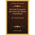 The Book Of Legends, Tales From The Talmud And Midrash: Part II Biblical Period - Paperback