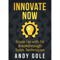 Innovate Now Scale up with 16 Breakthrough Sales Techniques - Paperback