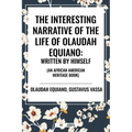 Interesting Narrative of the Life of Olaudah Equiano: Written by Himself (an African American Heritage Book) - Paperback