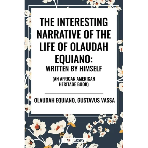 Interesting Narrative of the Life of Olaudah Equiano: Written by Himself (an African American Heritage Book) - Paperback
