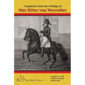 Fragments from the writings of Max Ritter von Weyrother, Austrian Imperial and Royal Oberbereiter: With a foreword by Andreas Hausberger, Chief Rider, - Hardcover