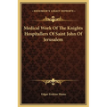 Medical Work Of The Knights Hospitallers Of Saint John Of Jerusalem - Hardcover