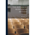 The Advanced Montessori Method; Volume 1 - Paperback