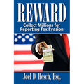 Reward: Collecting Millions for Reporting Tax Evasion, Your Complete Guide to the IRS Whistleblower Reward Program - Paperback