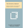 The Faithful Servant: Spiritual Retreats And Letters Of Blessed Claude La Colombiere - Hardcover