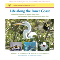 Life Along the Inner Coast: A Naturalist's Guide to the Sounds, Inlets, Rivers, and Intracoastal Waterway from Norfolk to Key West - Paperback
