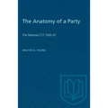 The Anatomy of a Party: The National CCF 1932-61 - Paperback