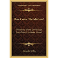 Here Come The Marines!: The Story of the Devil Dogs from Tripoli to Wake Island - Paperback