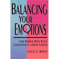 Balancing Your Emotions: For Women Who Want Consistency Under Stress - Paperback