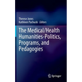The Medical/Health Humanities-Politics, Programs, and Pedagogies - Hardcover