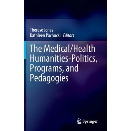 The Medical/Health Humanities-Politics, Programs, and Pedagogies - Hardcover