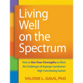 Living Well on the Spectrum: How to Use Your Strengths to Meet the Challenges of Asperger Syndrome/High-Functioning Autism - Paperback