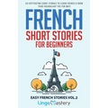 French Short Stories for Beginners: 20 Captivating Short Stories to Learn French & Grow Your Vocabulary the Fun Way! - Paperback