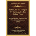 Letters, To The Marquis Of Hastings, On The Indian Press: With An Appeal To Reason And The British Parliament (1824) - Paperback