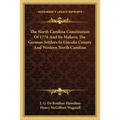 The North Carolina Constitution Of 1776 And Its Makers; The German Settlers In Lincoln County And Western North Carolina - Paperback