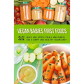 Vegan Babies First Foods: Quick and Simple Meals and Purees for a Happy and Healthy Vegan Baby - Paperback