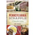 Pennsylvania Scrapple: A Delectable History - Hardcover