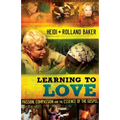 Learning to Love: Passion, Compassion and the Essence of the Gospel - Paperback
