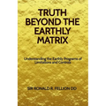 Truth Beyond the Earthly Matrix: Understanding the Earthly Programs of Limitations and Controls - Paperback