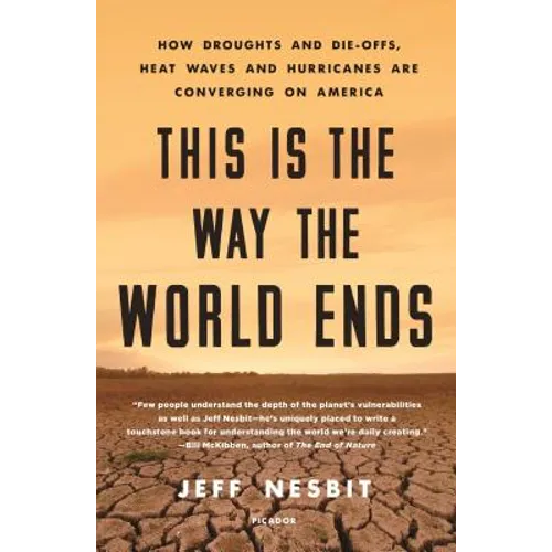 This Is the Way the World Ends: How Droughts and Die-Offs, Heat Waves and Hurricanes Are Converging on America - Paperback