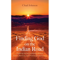 Finding God on the Indian Road: Exploring the Intersectionality Between Native American and Christian Spiritual Living - Paperback