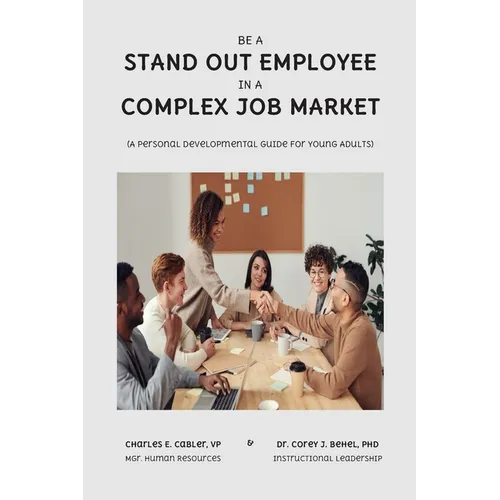 Be a Stand Out Employee in a Complex Job Market: A Personal Development Guide For Young Adults - Paperback